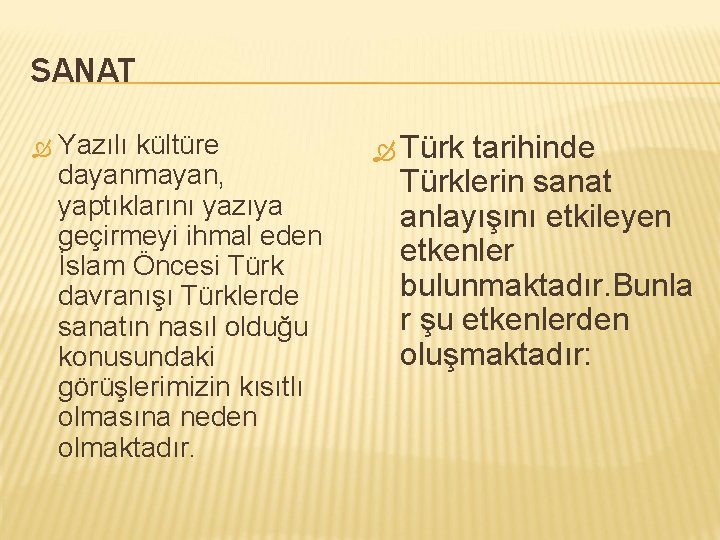 SANAT Yazılı kültüre dayanmayan, yaptıklarını yazıya geçirmeyi ihmal eden İslam Öncesi Türk davranışı Türklerde