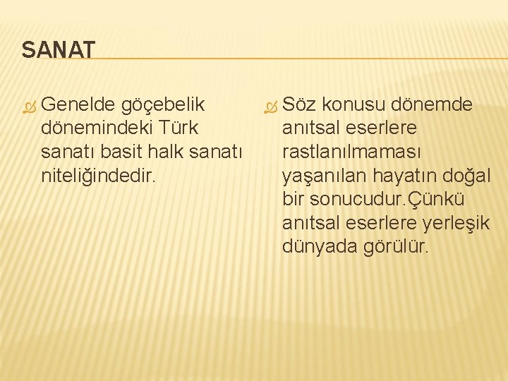 SANAT Genelde göçebelik dönemindeki Türk sanatı basit halk sanatı niteliğindedir. Söz konusu dönemde anıtsal
