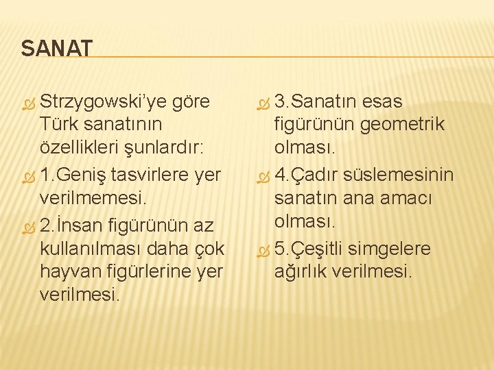 SANAT Strzygowski’ye göre Türk sanatının özellikleri şunlardır: 1. Geniş tasvirlere yer verilmemesi. 2. İnsan