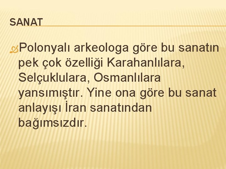 SANAT Polonyalı arkeologa göre bu sanatın pek çok özelliği Karahanlılara, Selçuklulara, Osmanlılara yansımıştır. Yine