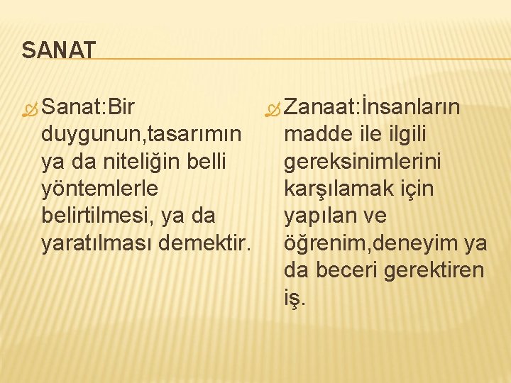 SANAT Sanat: Bir duygunun, tasarımın ya da niteliğin belli yöntemlerle belirtilmesi, ya da yaratılması