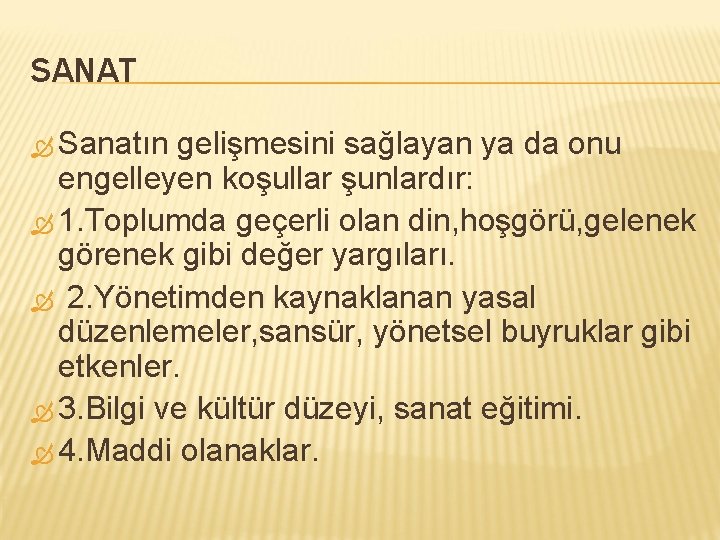 SANAT Sanatın gelişmesini sağlayan ya da onu engelleyen koşullar şunlardır: 1. Toplumda geçerli olan