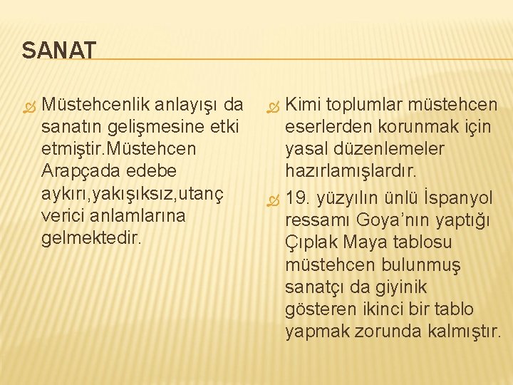 SANAT Müstehcenlik anlayışı da sanatın gelişmesine etki etmiştir. Müstehcen Arapçada edebe aykırı, yakışıksız, utanç