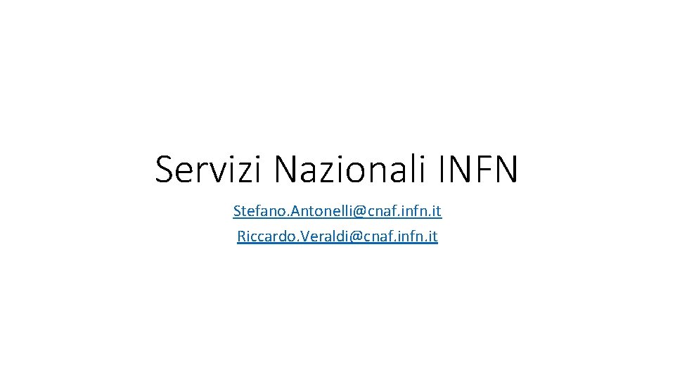 Servizi Nazionali INFN Stefano. Antonelli@cnaf. infn. it Riccardo. Veraldi@cnaf. infn. it 