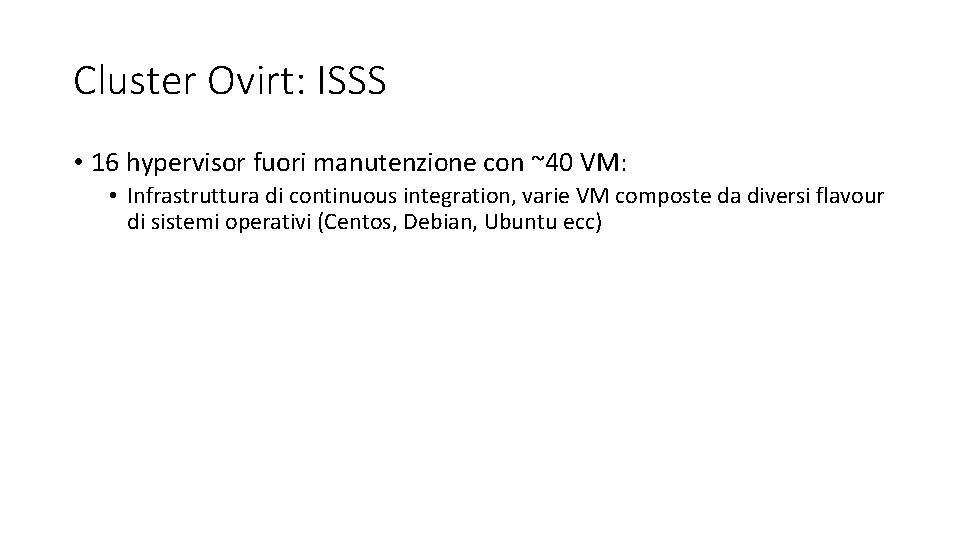 Cluster Ovirt: ISSS • 16 hypervisor fuori manutenzione con ~40 VM: • Infrastruttura di