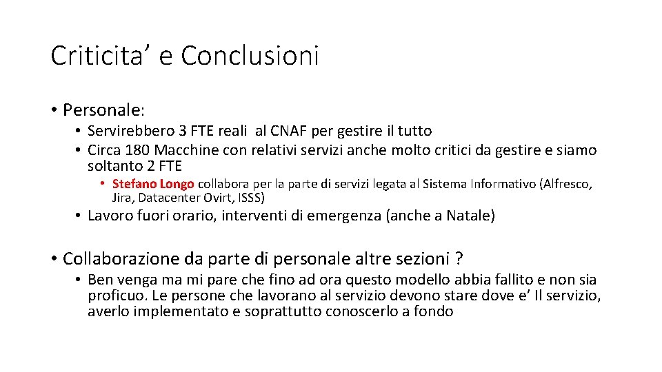 Criticita’ e Conclusioni • Personale: • Servirebbero 3 FTE reali al CNAF per gestire