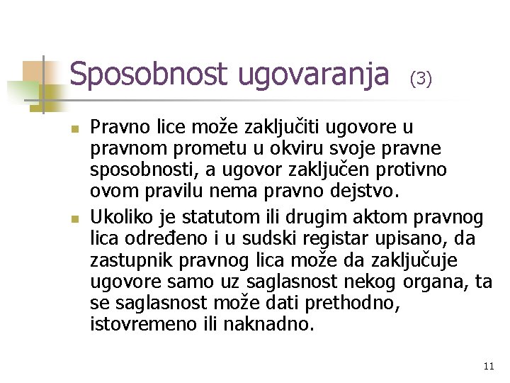 Sposobnost ugovaranja n n (3) Pravno lice može zaključiti ugovore u pravnom prometu u