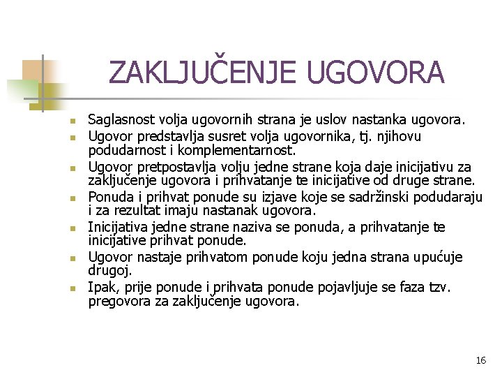 ZAKLJUČENJE UGOVORA n n n n Saglasnost volja ugovornih strana je uslov nastanka ugovora.