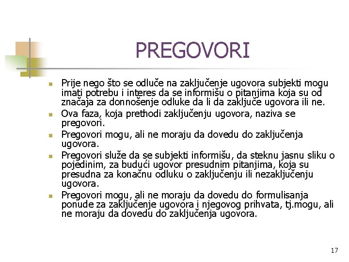 PREGOVORI n n n Prije nego što se odluče na zaključenje ugovora subjekti mogu