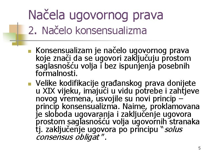 Načela ugovornog prava 2. Načelo konsensualizma n n Konsensualizam je načelo ugovornog prava koje