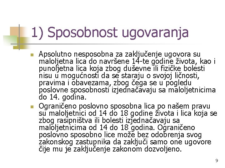 1) Sposobnost ugovaranja n n Apsolutno nesposobna za zaključenje ugovora su maloljetna lica do