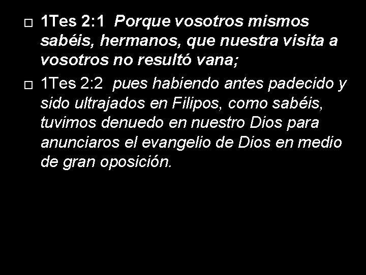 � � 1 Tes 2: 1 Porque vosotros mismos sabéis, hermanos, que nuestra visita