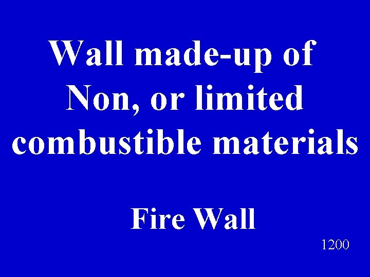 Wall made-up of Non, or limited combustible materials Fire Wall 1200 