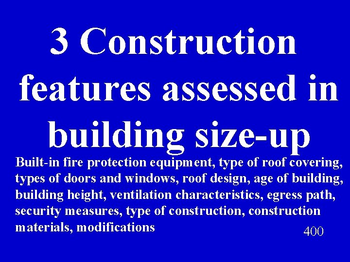 3 Construction features assessed in building size-up Built-in fire protection equipment, type of roof
