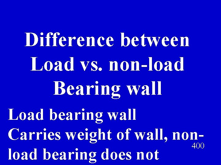 Difference between Load vs. non-load Bearing wall Load bearing wall Carries weight of wall,