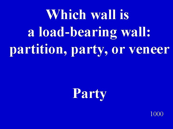 Which wall is a load-bearing wall: partition, party, or veneer Party 1000 