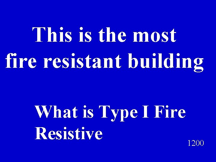 This is the most fire resistant building What is Type I Fire Resistive 1200