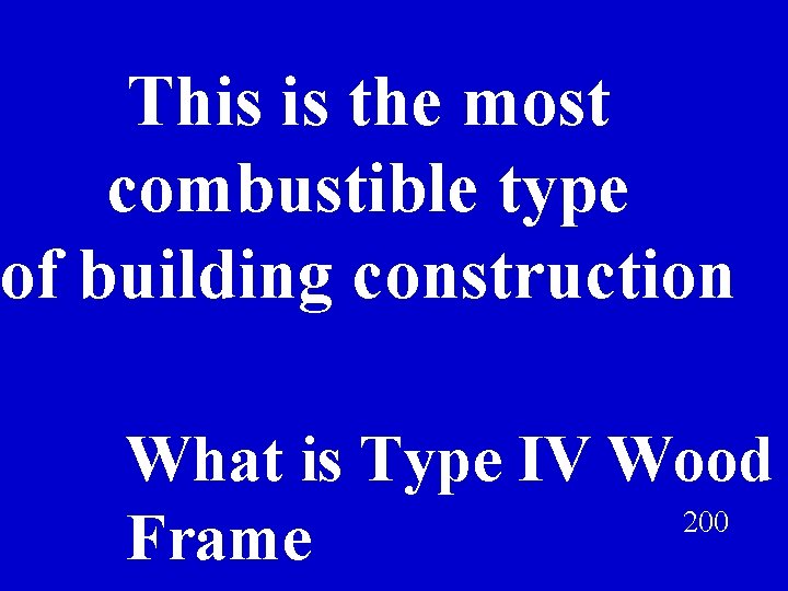 This is the most combustible type of building construction What is Type IV Wood