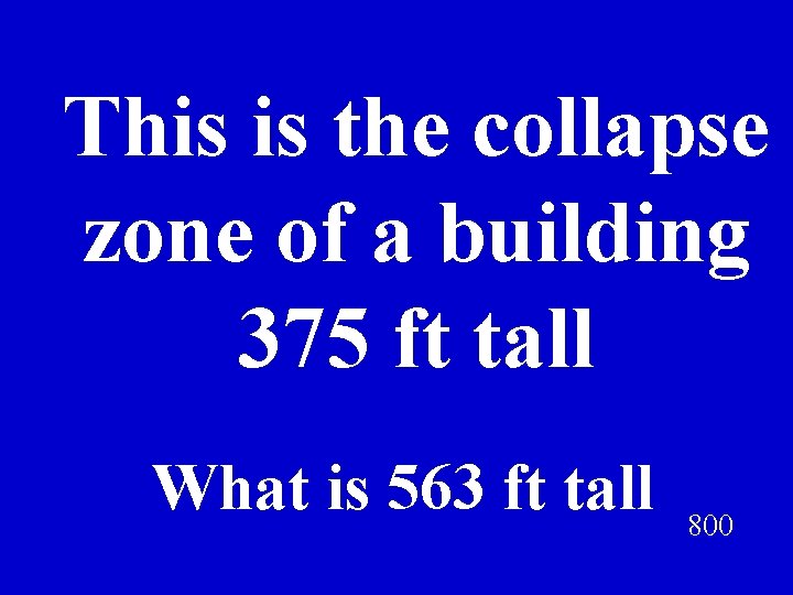 This is the collapse zone of a building 375 ft tall What is 563