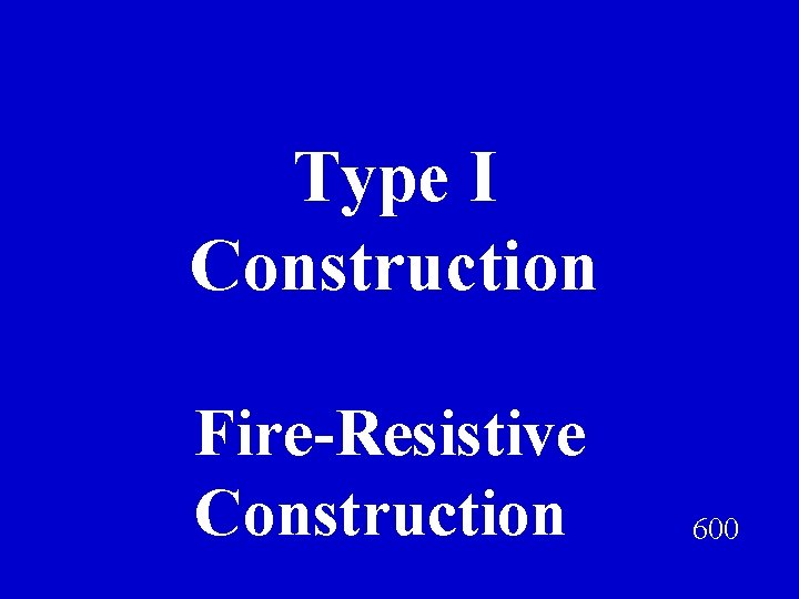 Type I Construction Fire-Resistive Construction 600 