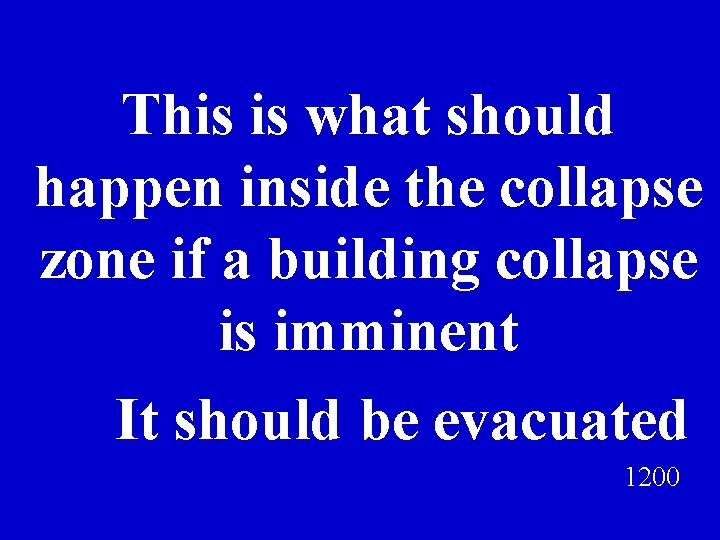 This is what should happen inside the collapse zone if a building collapse is