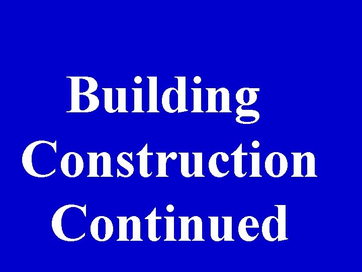 Building Construction Continued 