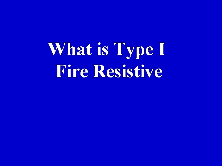 What is Type I Fire Resistive 