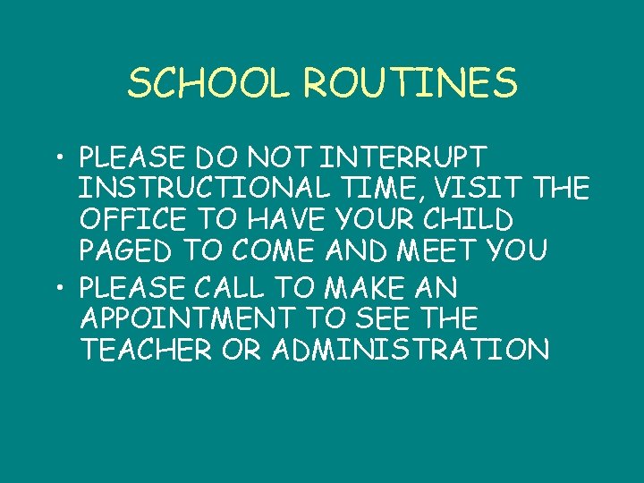 SCHOOL ROUTINES • PLEASE DO NOT INTERRUPT INSTRUCTIONAL TIME, VISIT THE OFFICE TO HAVE