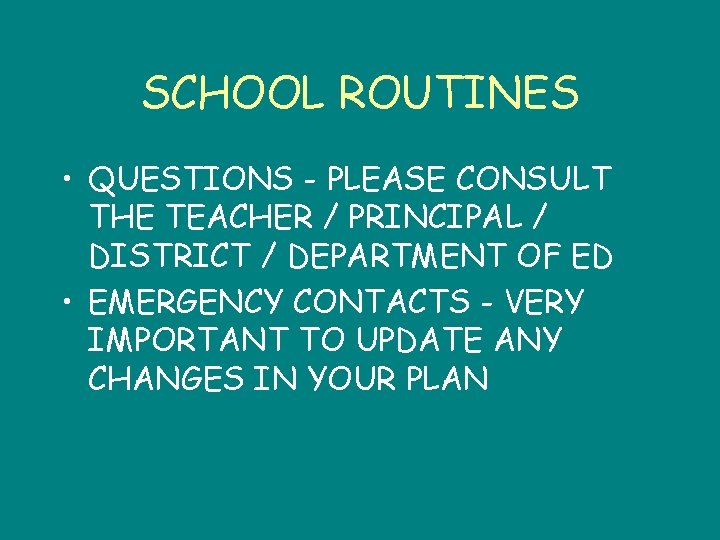 SCHOOL ROUTINES • QUESTIONS - PLEASE CONSULT THE TEACHER / PRINCIPAL / DISTRICT /