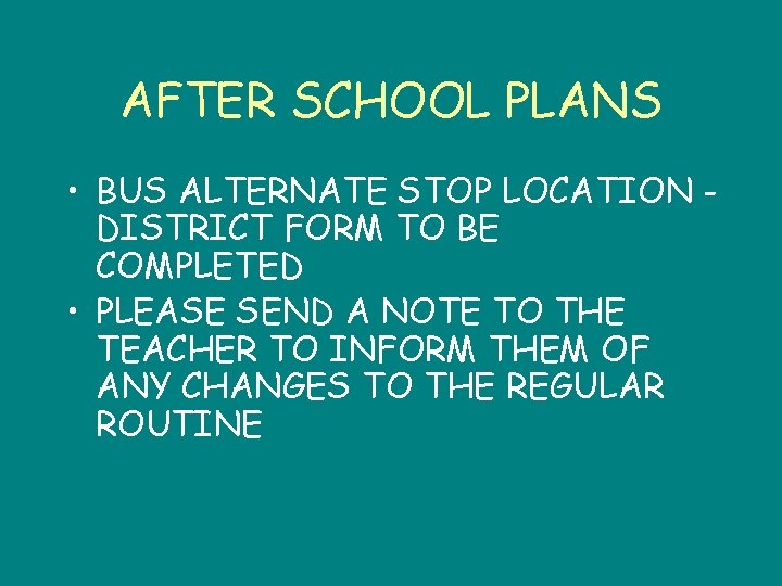 AFTER SCHOOL PLANS • BUS ALTERNATE STOP LOCATION DISTRICT FORM TO BE COMPLETED •