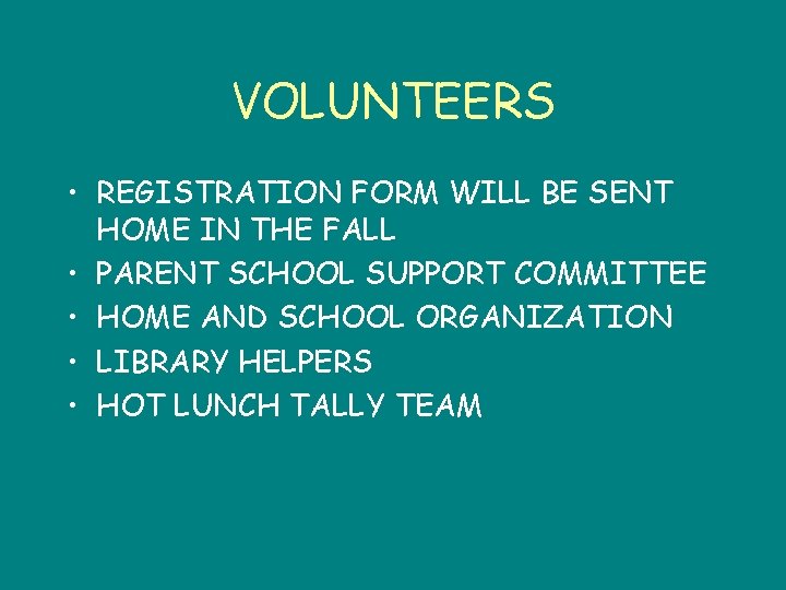 VOLUNTEERS • REGISTRATION FORM WILL BE SENT HOME IN THE FALL • PARENT SCHOOL