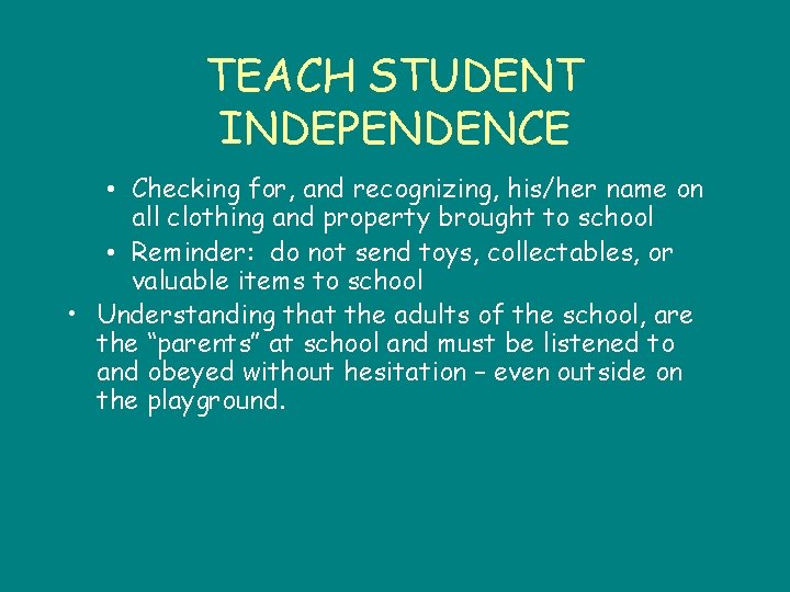 TEACH STUDENT INDEPENDENCE • Checking for, and recognizing, his/her name on all clothing and