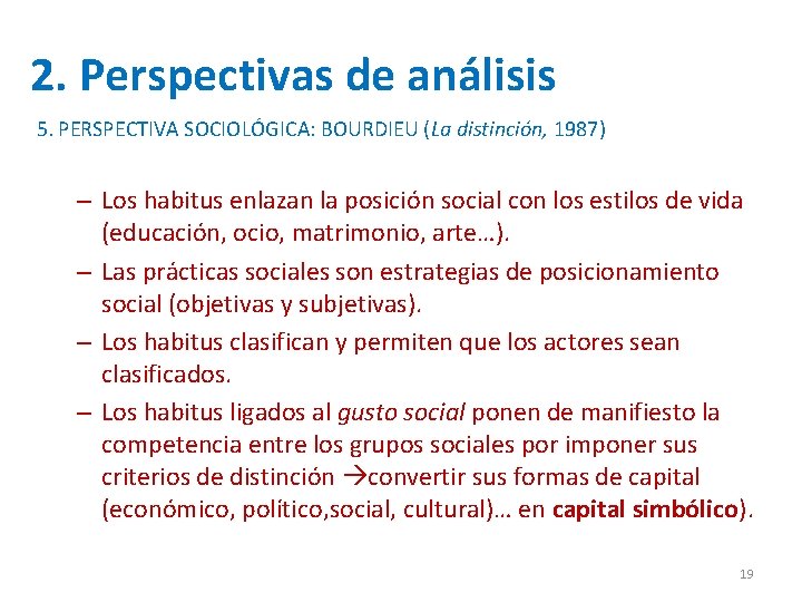 2. Perspectivas de análisis 5. PERSPECTIVA SOCIOLÓGICA: BOURDIEU (La distinción, 1987) – Los habitus