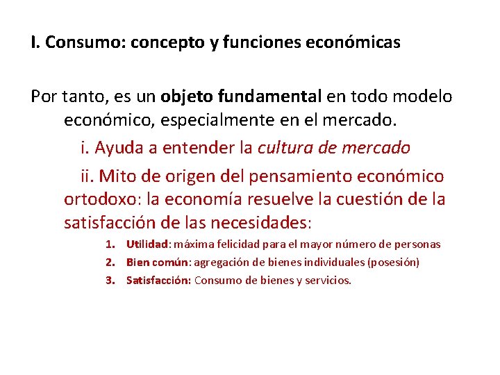 I. Consumo: concepto y funciones económicas Por tanto, es un objeto fundamental en todo