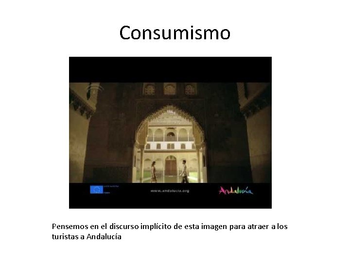 Consumismo Pensemos en el discurso implícito de esta imagen para atraer a los turistas