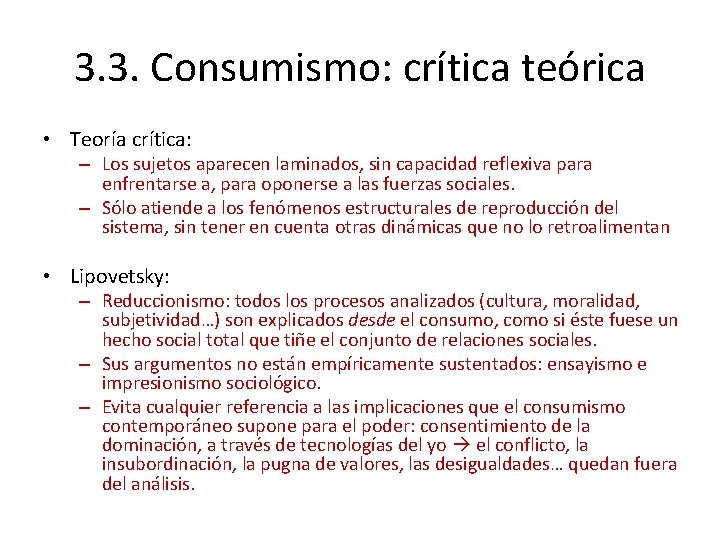 3. 3. Consumismo: crítica teórica • Teoría crítica: – Los sujetos aparecen laminados, sin