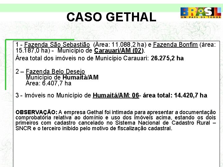 CASO GETHAL 1 - Fazenda São Sebastião (Área: 11. 088, 2 ha) e Fazenda