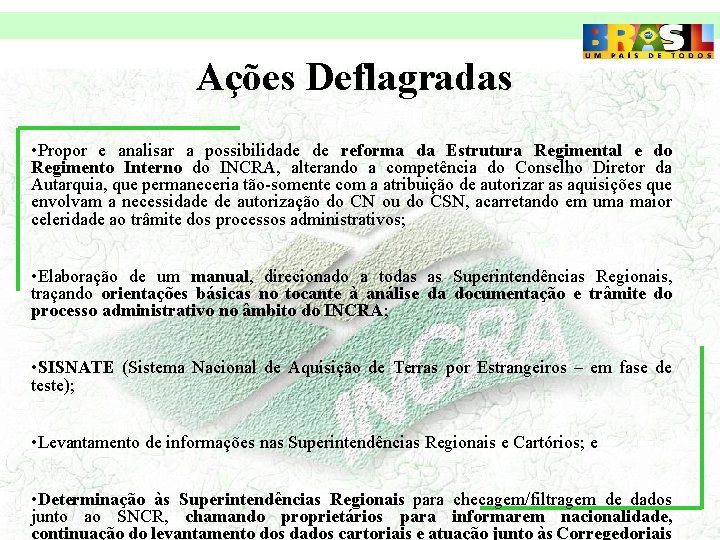 Ações Deflagradas • Propor e analisar a possibilidade de reforma da Estrutura Regimental e