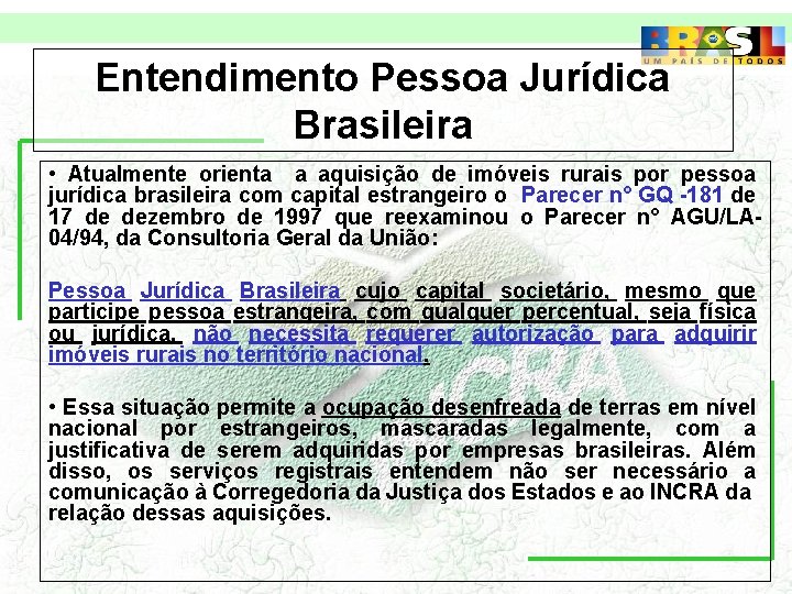 Entendimento Pessoa Jurídica Brasileira • Atualmente orienta a aquisição de imóveis rurais por pessoa