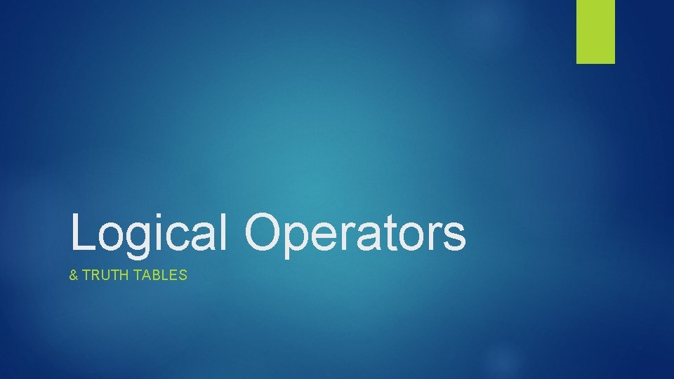 Logical Operators & TRUTH TABLES 