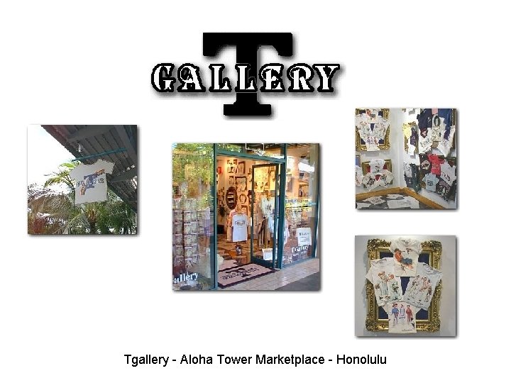 Tgallery - Aloha Tower Marketplace - Honolulu Tgallery - Aloha Tower Marketplace - Honolulu