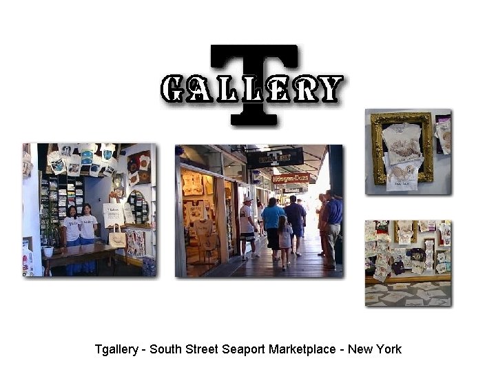 Tgallery - South Street Seaport Marketplace - New York Tgallery - South Street Seaport Marketplace - New York