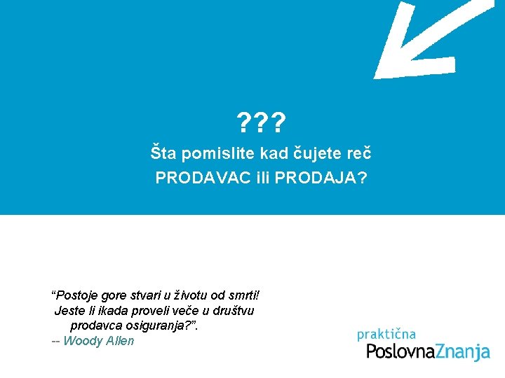 ? ? ? Šta pomislite kad čujete reč PRODAVAC ili PRODAJA? “Postoje gore stvari ? ? ? Šta pomislite kad čujete reč PRODAVAC ili PRODAJA? “Postoje gore stvari