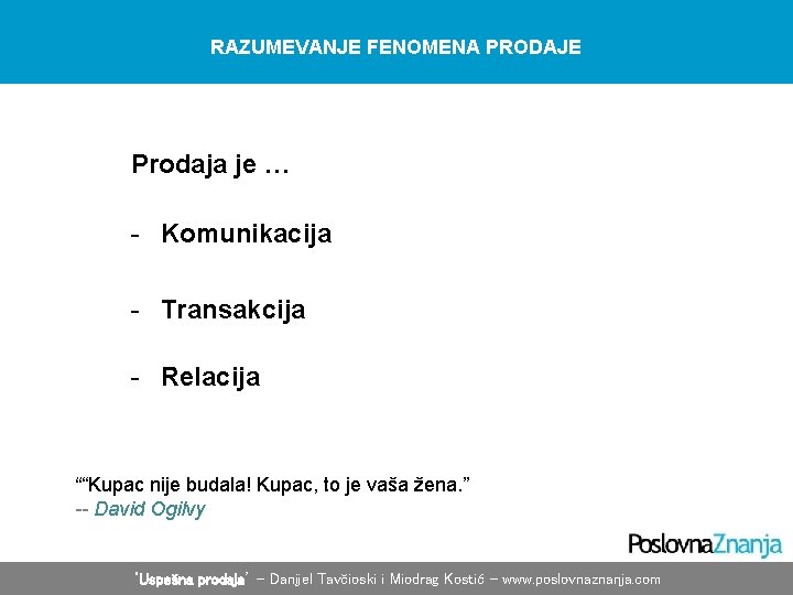 RAZUMEVANJE FENOMENA PRODAJE Prodaja je … - Komunikacija - Transakcija - Relacija ““Kupac nije RAZUMEVANJE FENOMENA PRODAJE Prodaja je … - Komunikacija - Transakcija - Relacija ““Kupac nije