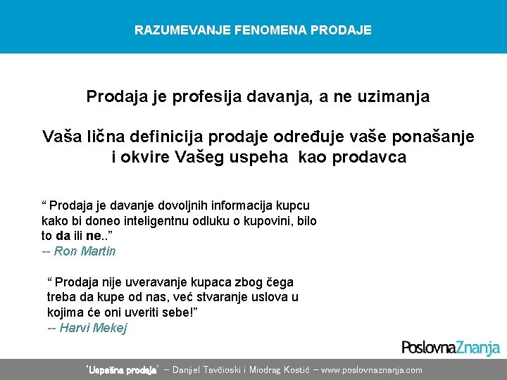 RAZUMEVANJE FENOMENA PRODAJE Prodaja je profesija davanja, a ne uzimanja Vaša lična definicija prodaje RAZUMEVANJE FENOMENA PRODAJE Prodaja je profesija davanja, a ne uzimanja Vaša lična definicija prodaje
