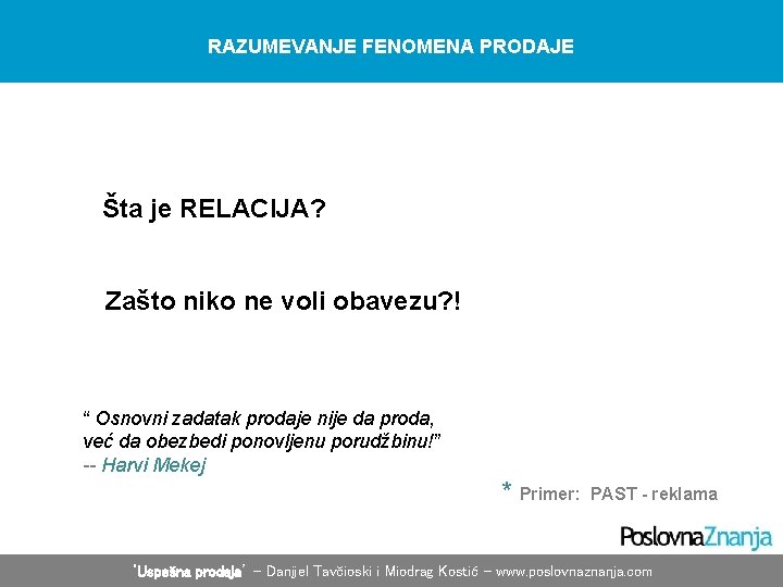 RAZUMEVANJE FENOMENA PRODAJE Šta je RELACIJA? Zašto niko ne voli obavezu? ! “ Osnovni RAZUMEVANJE FENOMENA PRODAJE Šta je RELACIJA? Zašto niko ne voli obavezu? ! “ Osnovni