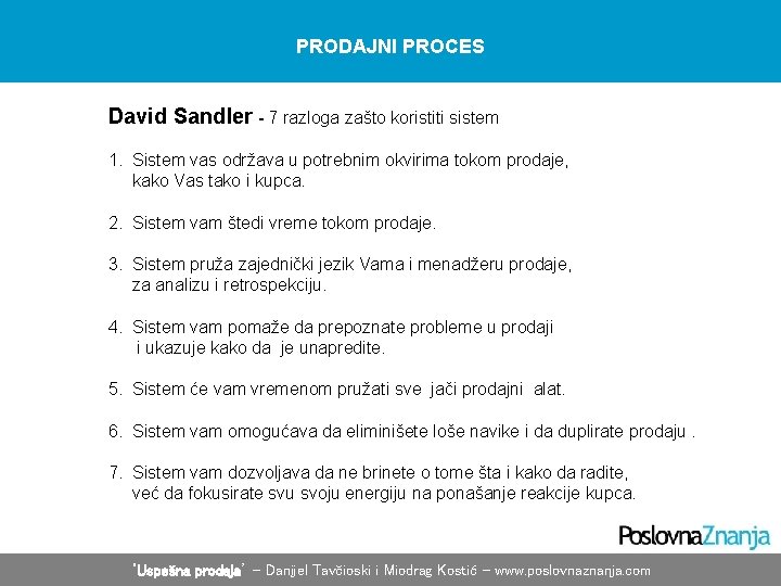 PRODAJNI PROCES David Sandler - 7 razloga zašto koristiti sistem 1. Sistem vas održava PRODAJNI PROCES David Sandler - 7 razloga zašto koristiti sistem 1. Sistem vas održava