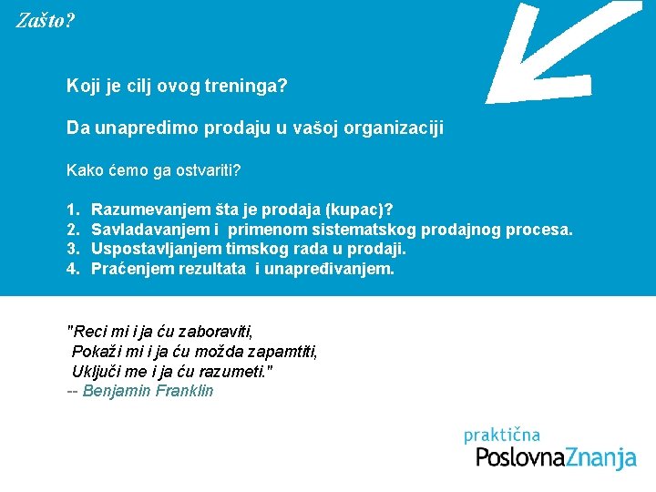 Zašto? Koji je cilj ovog treninga? Da unapredimo prodaju u vašoj organizaciji Kako ćemo Zašto? Koji je cilj ovog treninga? Da unapredimo prodaju u vašoj organizaciji Kako ćemo