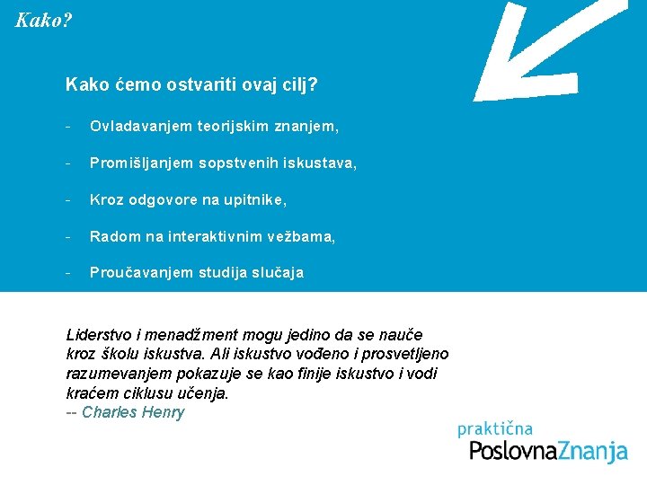 Kako? Kako ćemo ostvariti ovaj cilj? - Ovladavanjem teorijskim znanjem, - Promišljanjem sopstvenih iskustava, Kako? Kako ćemo ostvariti ovaj cilj? - Ovladavanjem teorijskim znanjem, - Promišljanjem sopstvenih iskustava,