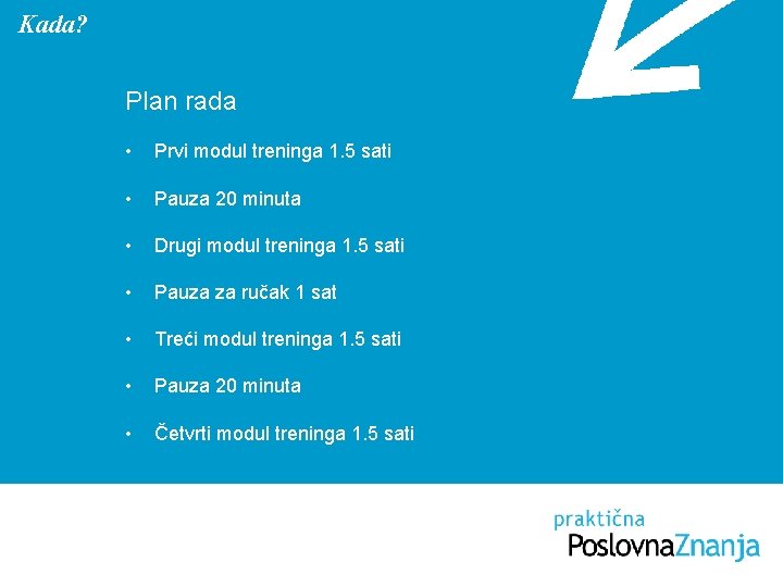 Kada? Plan rada • Prvi modul treninga 1. 5 sati • Pauza 20 minuta Kada? Plan rada • Prvi modul treninga 1. 5 sati • Pauza 20 minuta